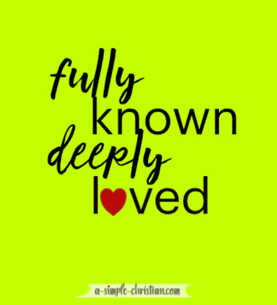 Fully known Deeply loved by God